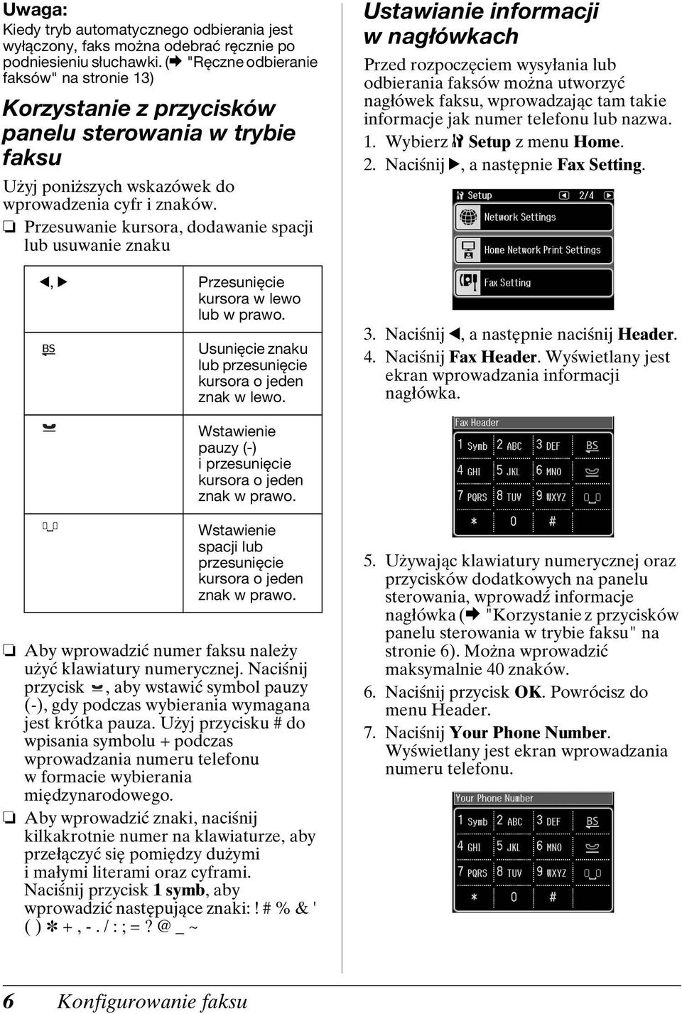 Przesuwanie kursora, dodawanie spacji lub usuwanie znaku l, r Przesunięcie kursora w lewo lub w prawo. Usunięcie znaku lub przesunięcie kursora o jeden znak w lewo.