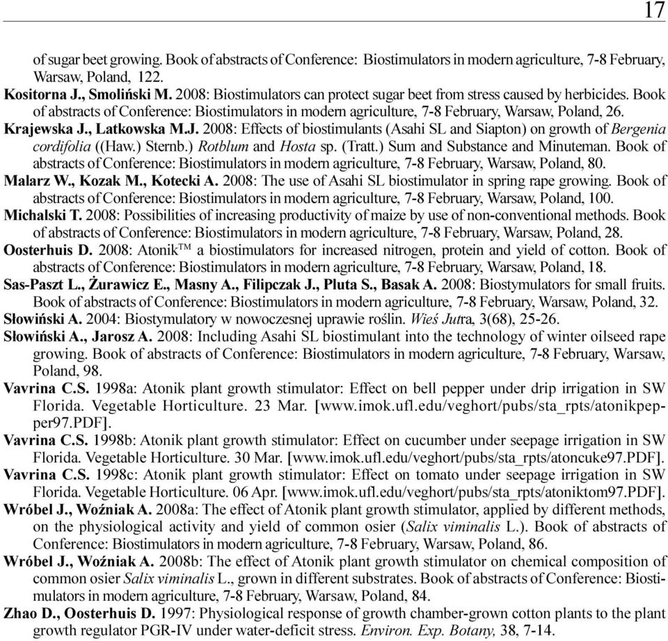 , Latkowska M.J. 2008: Effects of biostimulants (Asahi SL and Siapton) on growth of Bergenia cordifolia ((Haw.) Sternb.) Rotblum and Hosta sp. (Tratt.) Sum and Substance and Minuteman.