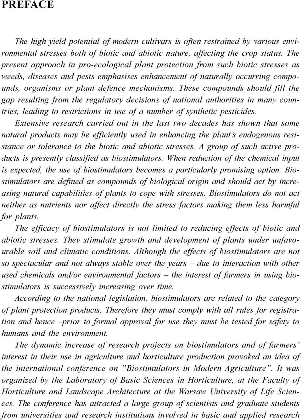 mechanisms. These compounds should fill the gap resulting from the regulatory decisions of national authorities in many countries, leading to restrictions in use of a number of synthetic pesticides.