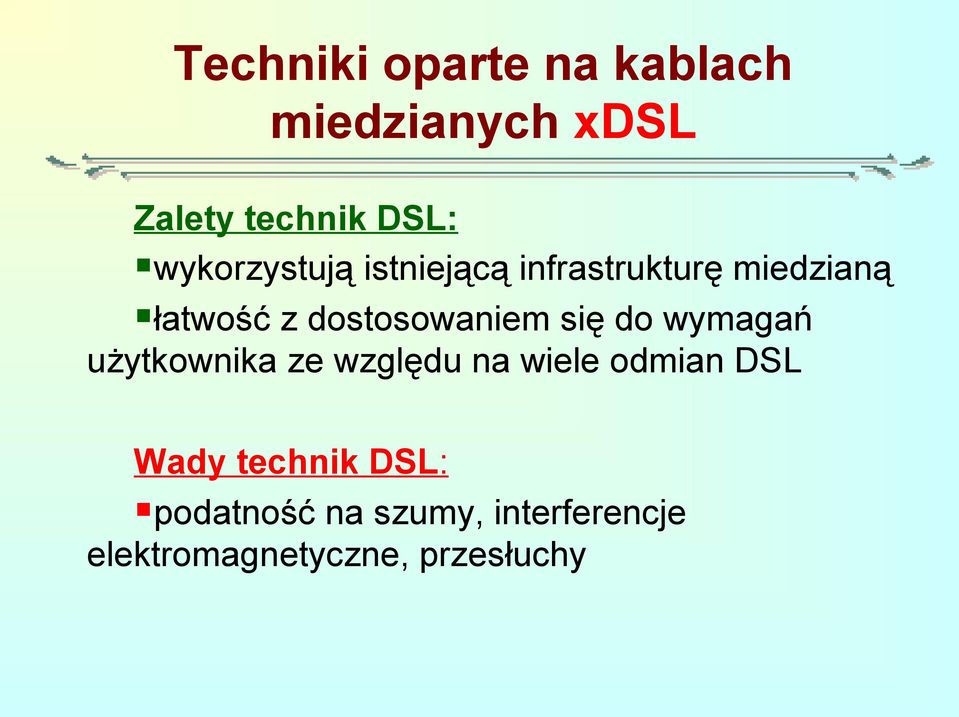 wymagań użytkownika ze względu na wiele odmian DSL Wady