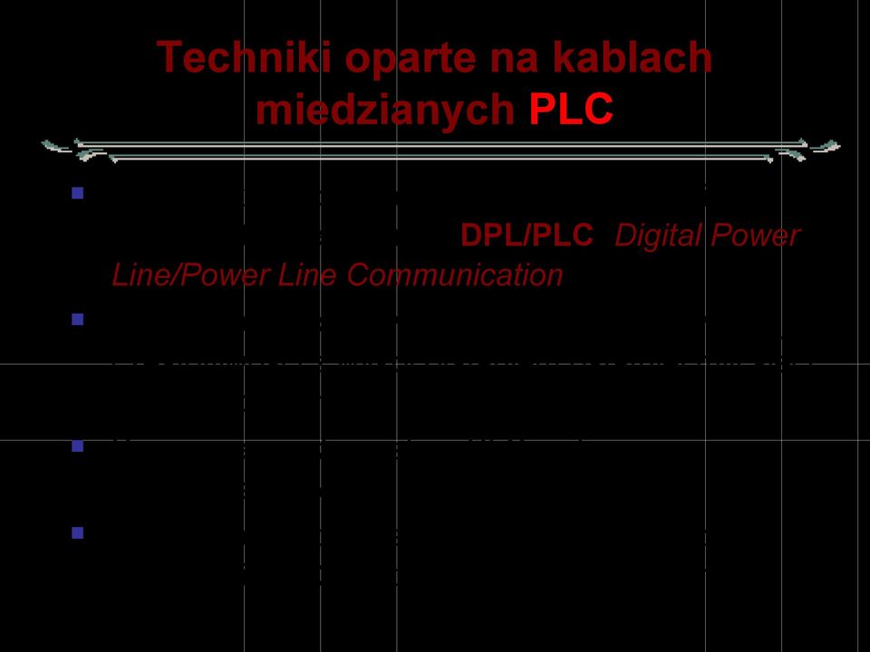 PLC oznacza przesył danych sygnałem wysokiej częstotliwości z wykorzystaniem ostatniej mili sieci