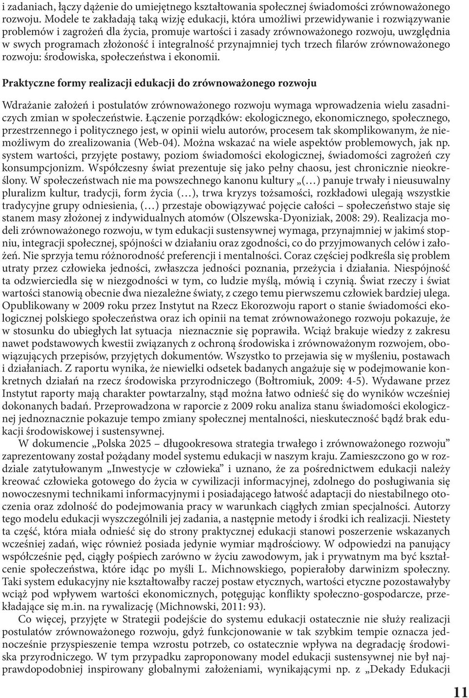 złożonośc i integralnośc przynajmniej tych trzech filarów zrównoważonego rozwoju: środowiska, społeczeństwa i ekonomii.