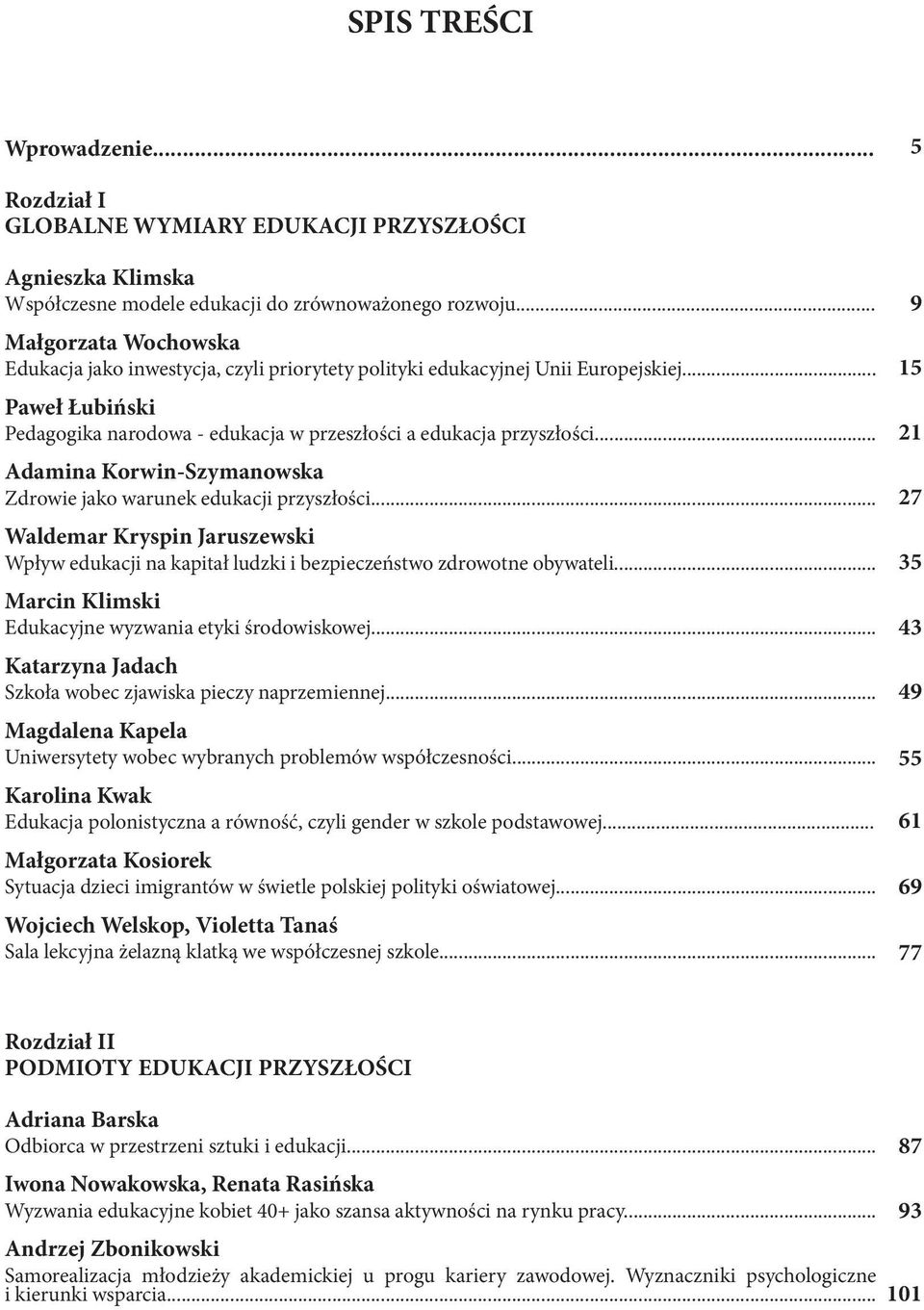 .. Adamina Korwin-Szymanowska Zdrowie jako warunek edukacji przyszłości... Waldemar Kryspin Jaruszewski Wpływ edukacji na kapitał ludzki i bezpieczeństwo zdrowotne obywateli.