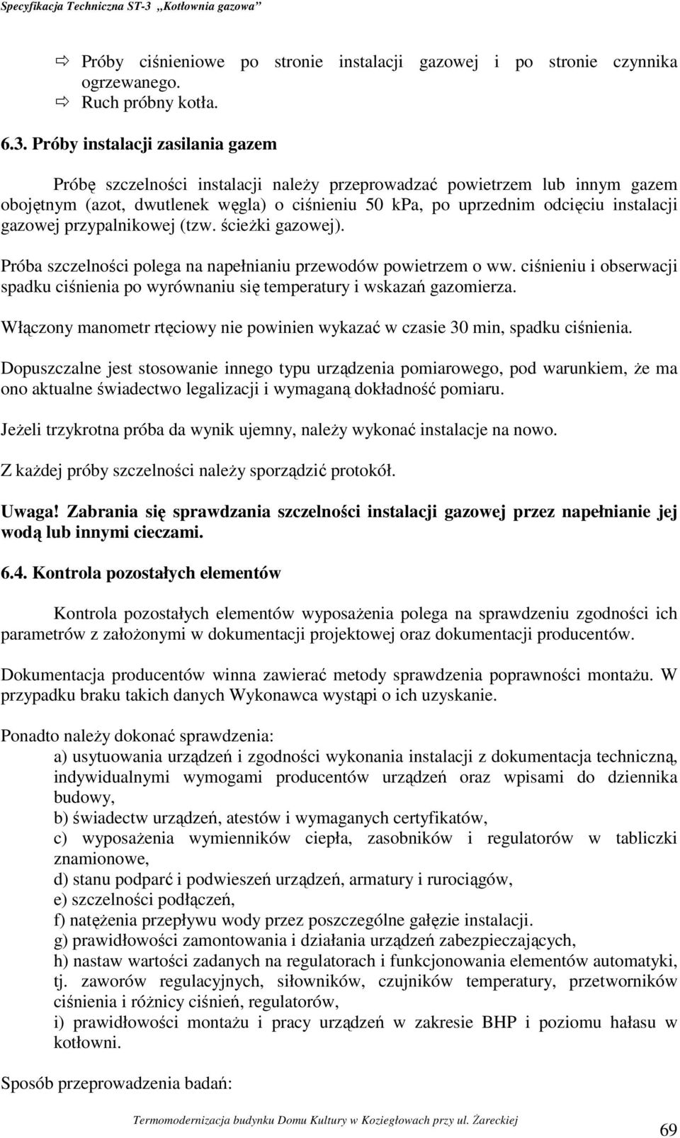 gazowej przypalnikowej (tzw. ścieżki gazowej). Próba szczelności polega na napełnianiu przewodów powietrzem o ww.