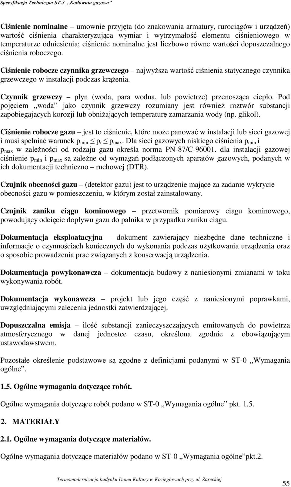 Ciśnienie robocze czynnika grzewczego najwyższa wartość ciśnienia statycznego czynnika grzewczego w instalacji podczas krążenia.