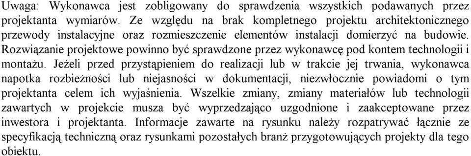 Rozwiązanie projektowe powinno być sprawdzone przez wykonawcę pod kontem technologii i montażu.