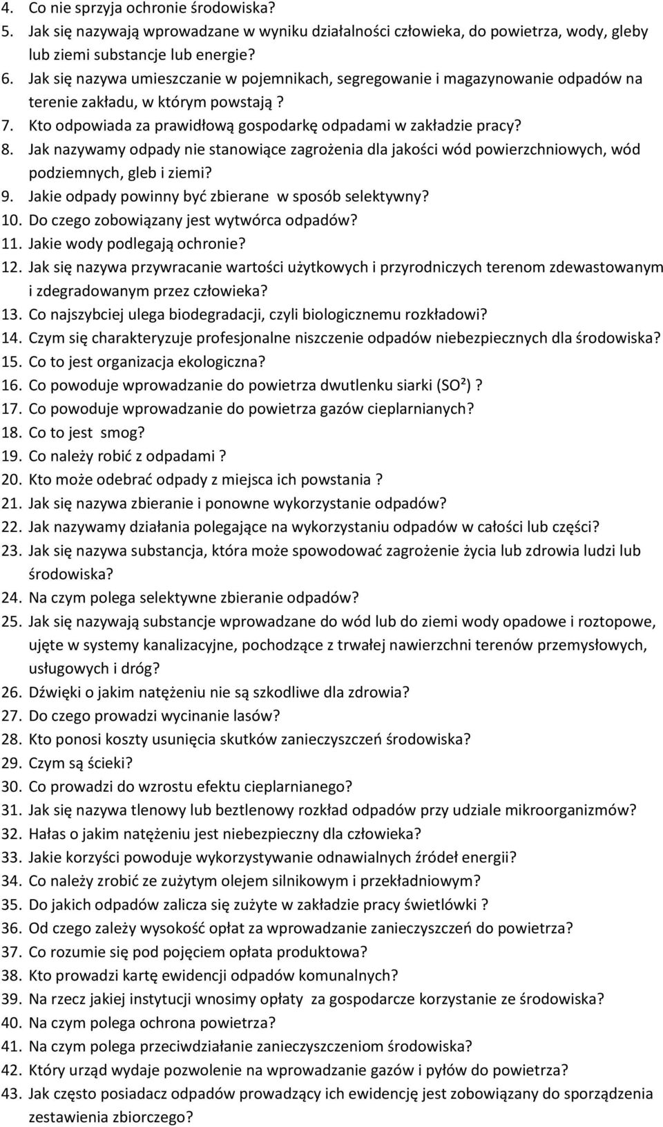 Jak nazywamy odpady nie stanowiące zagrożenia dla jakości wód powierzchniowych, wód podziemnych, gleb i ziemi? 9. Jakie odpady powinny być zbierane w sposób selektywny? 10.