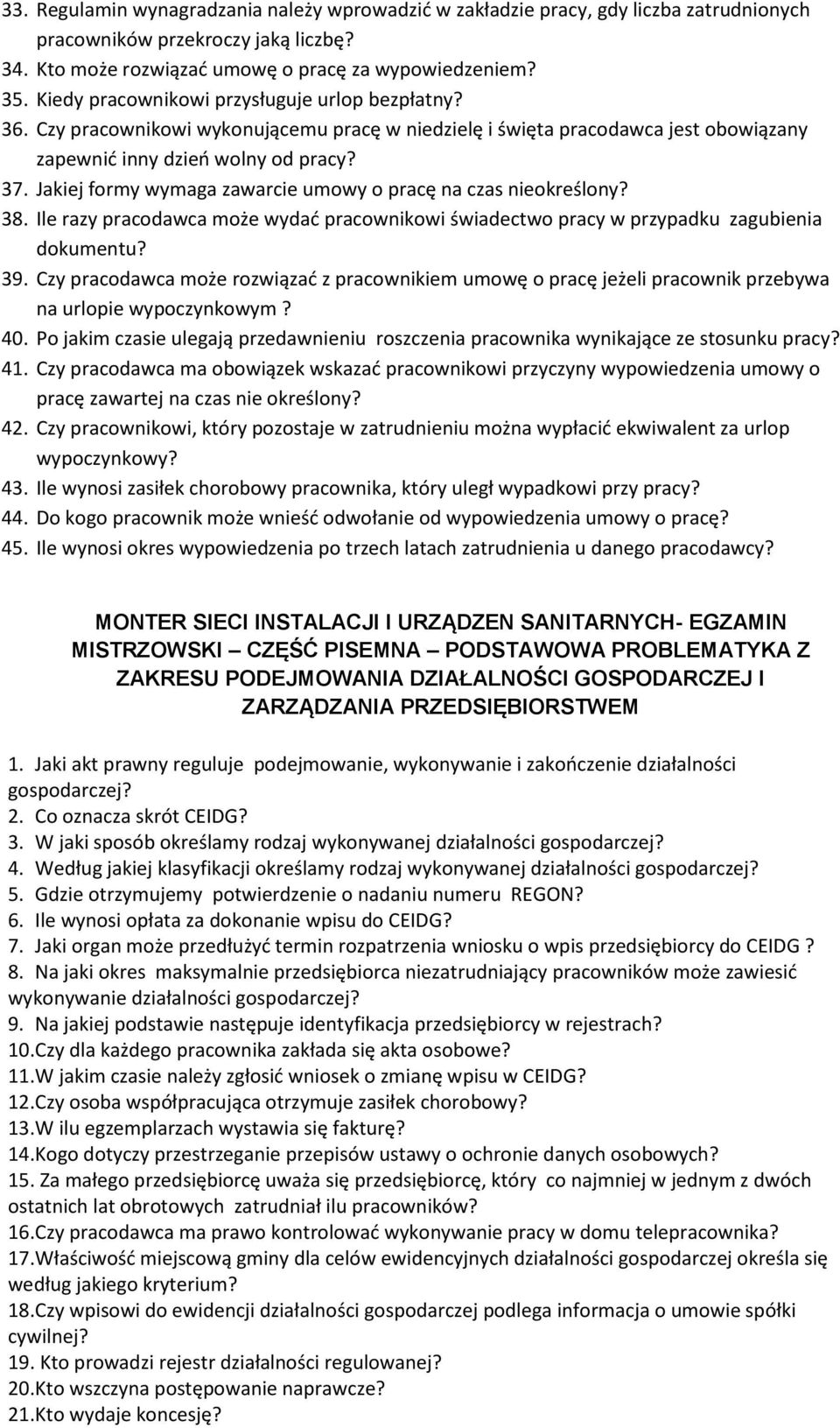 Jakiej formy wymaga zawarcie umowy o pracę na czas nieokreślony? 38. Ile razy pracodawca może wydać pracownikowi świadectwo pracy w przypadku zagubienia dokumentu? 39.