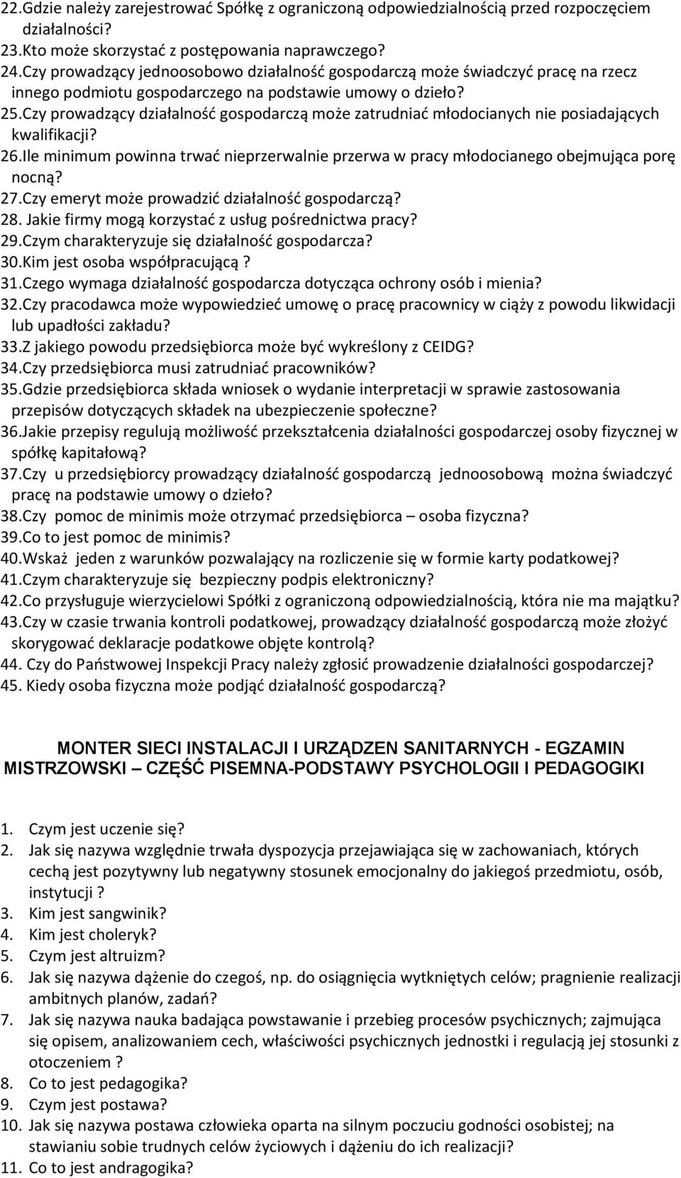 Czy prowadzący działalność gospodarczą może zatrudniać młodocianych nie posiadających kwalifikacji? 26. Ile minimum powinna trwać nieprzerwalnie przerwa w pracy młodocianego obejmująca porę nocną? 27.