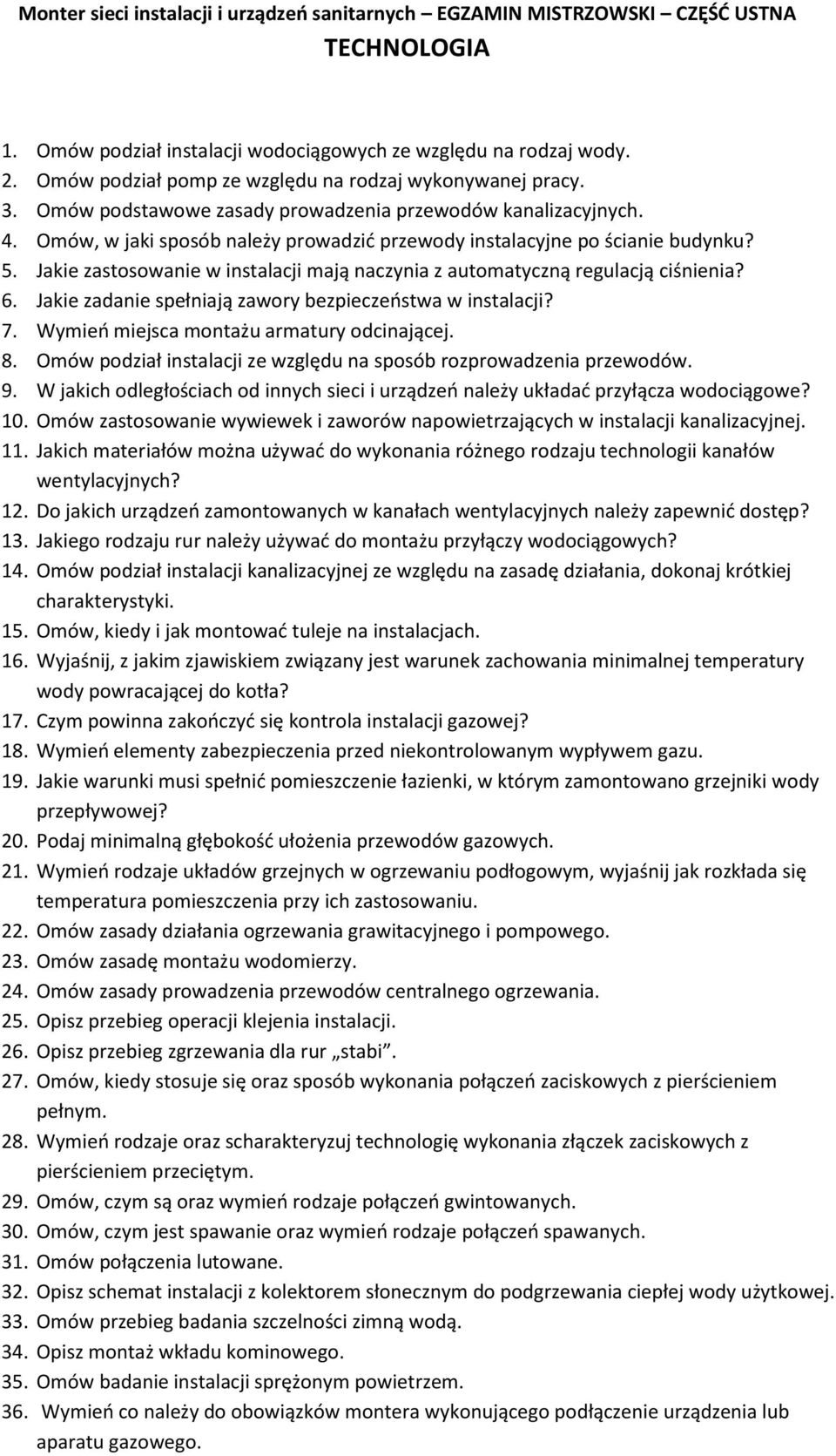 Omów, w jaki sposób należy prowadzić przewody instalacyjne po ścianie budynku? 5. Jakie zastosowanie w instalacji mają naczynia z automatyczną regulacją ciśnienia? 6.