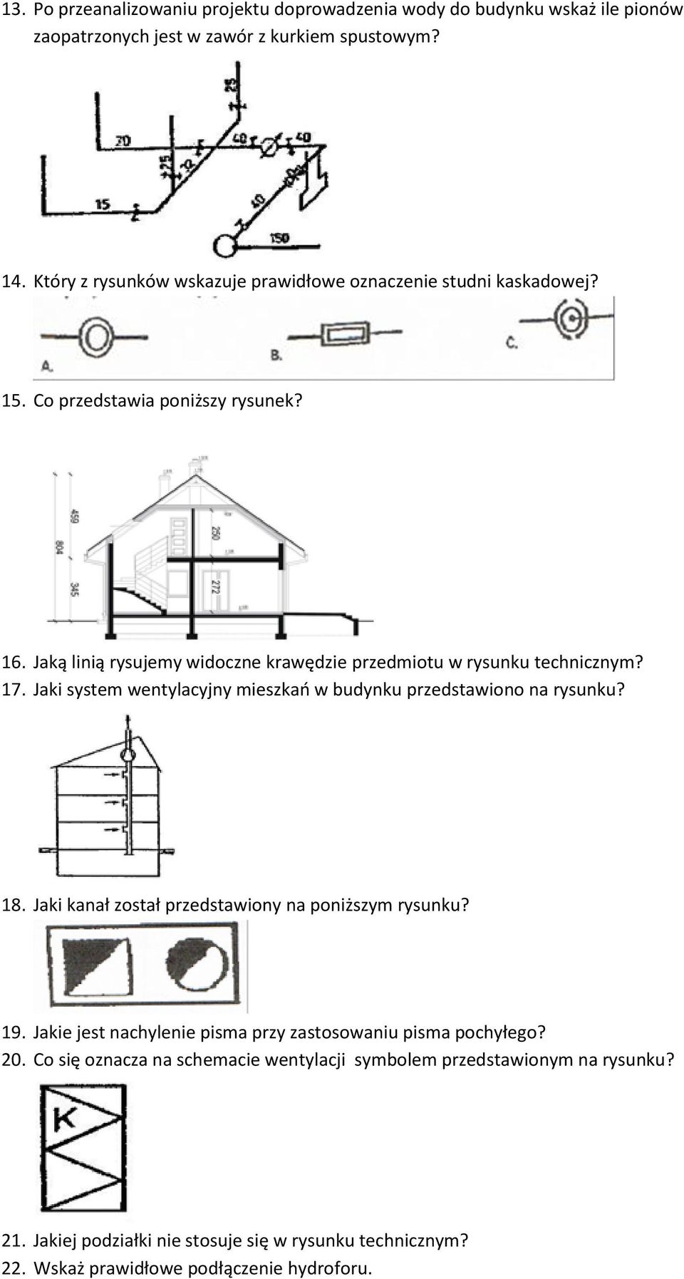 Jaką linią rysujemy widoczne krawędzie przedmiotu w rysunku technicznym? 17. Jaki system wentylacyjny mieszkań w budynku przedstawiono na rysunku? 18.