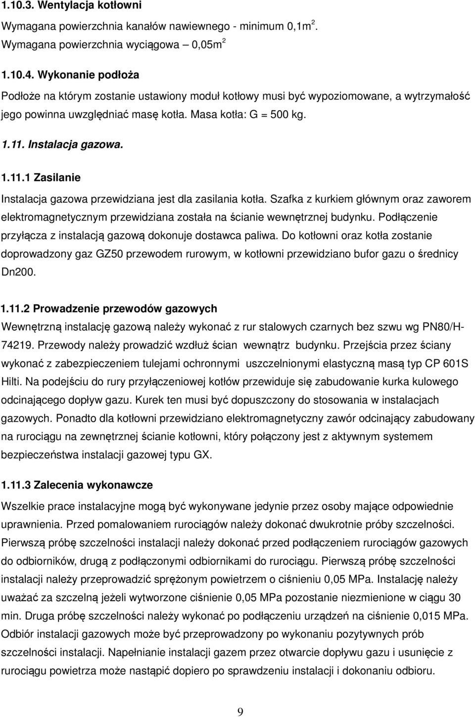 Instalacja gazowa. 1.11.1 Zasilanie Instalacja gazowa przewidziana jest dla zasilania kotła.