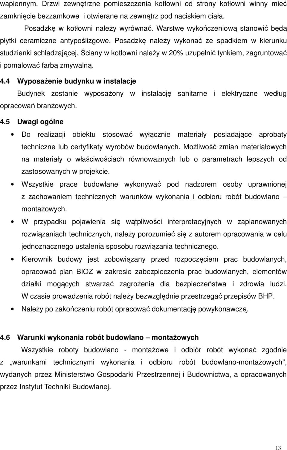 Ściany w kotłowni należy w 20% uzupełnić tynkiem, zagruntować i pomalować farbą zmywalną. 4.