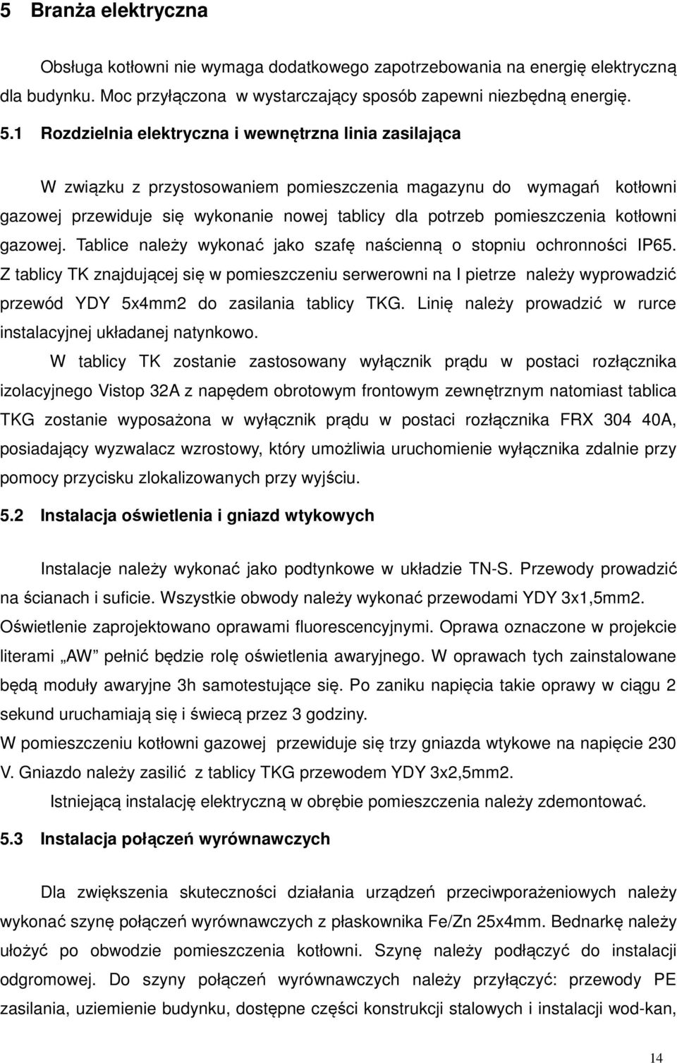 kotłowni gazowej. Tablice należy wykonać jako szafę naścienną o stopniu ochronności IP65.