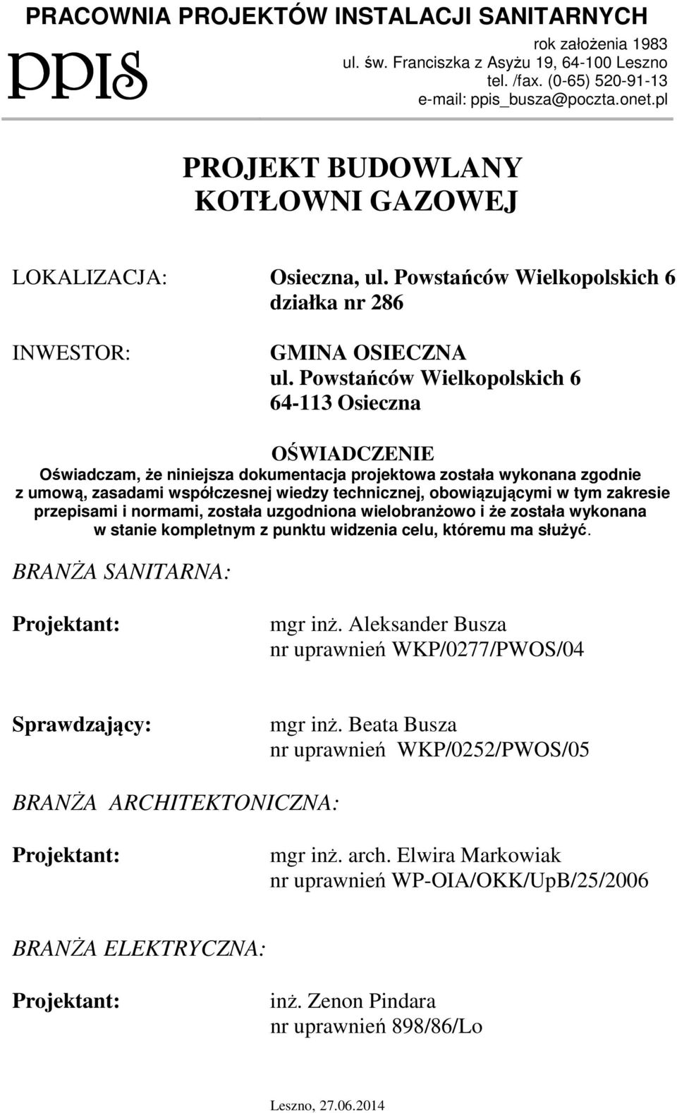 Powstańców Wielkopolskich 6 64-113 Osieczna OŚWIADCZENIE Oświadczam, że niniejsza dokumentacja projektowa została wykonana zgodnie z umową, zasadami współczesnej wiedzy technicznej, obowiązującymi w