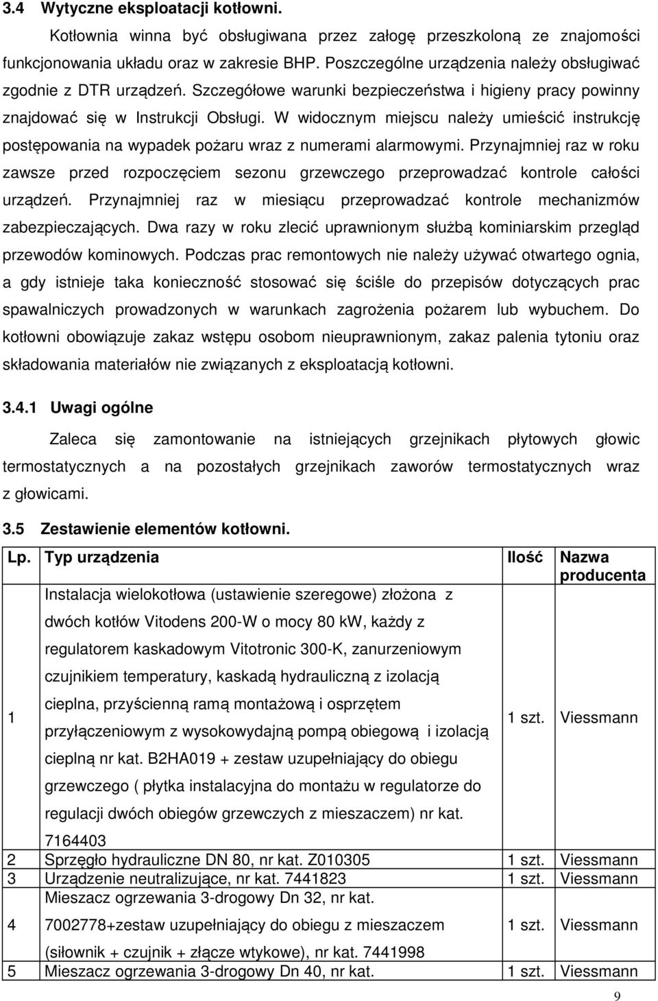 W widocznym miejscu należy umieścić instrukcję postępowania na wypadek pożaru wraz z numerami alarmowymi.