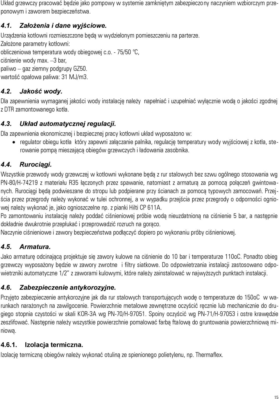 3 bar, paliwo gaz ziemny podgrupy GZ50. wartość opałowa paliwa: 31 MJ/m3. 4.2. Jakość wody.