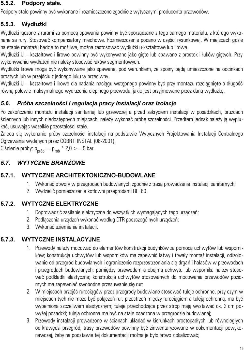 Rozmieszczenie podano w części rysunkowej. W miejscach gdzie na etapie montażu będzie to możliwe, można zastosować wydłużki u-kształtowe lub lirowe.