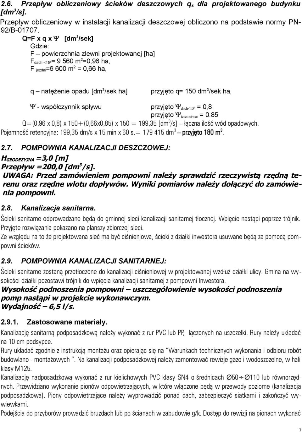 współczynnik spływu przyjęto dach<15º = 0,8 przyjęto teren utwar = 0.85 Q=(0,96 x 0,8) x 150+(0,66x0,85) x 150 = 199,35 [dm 3 /s] łączna ilość wód opadowych.