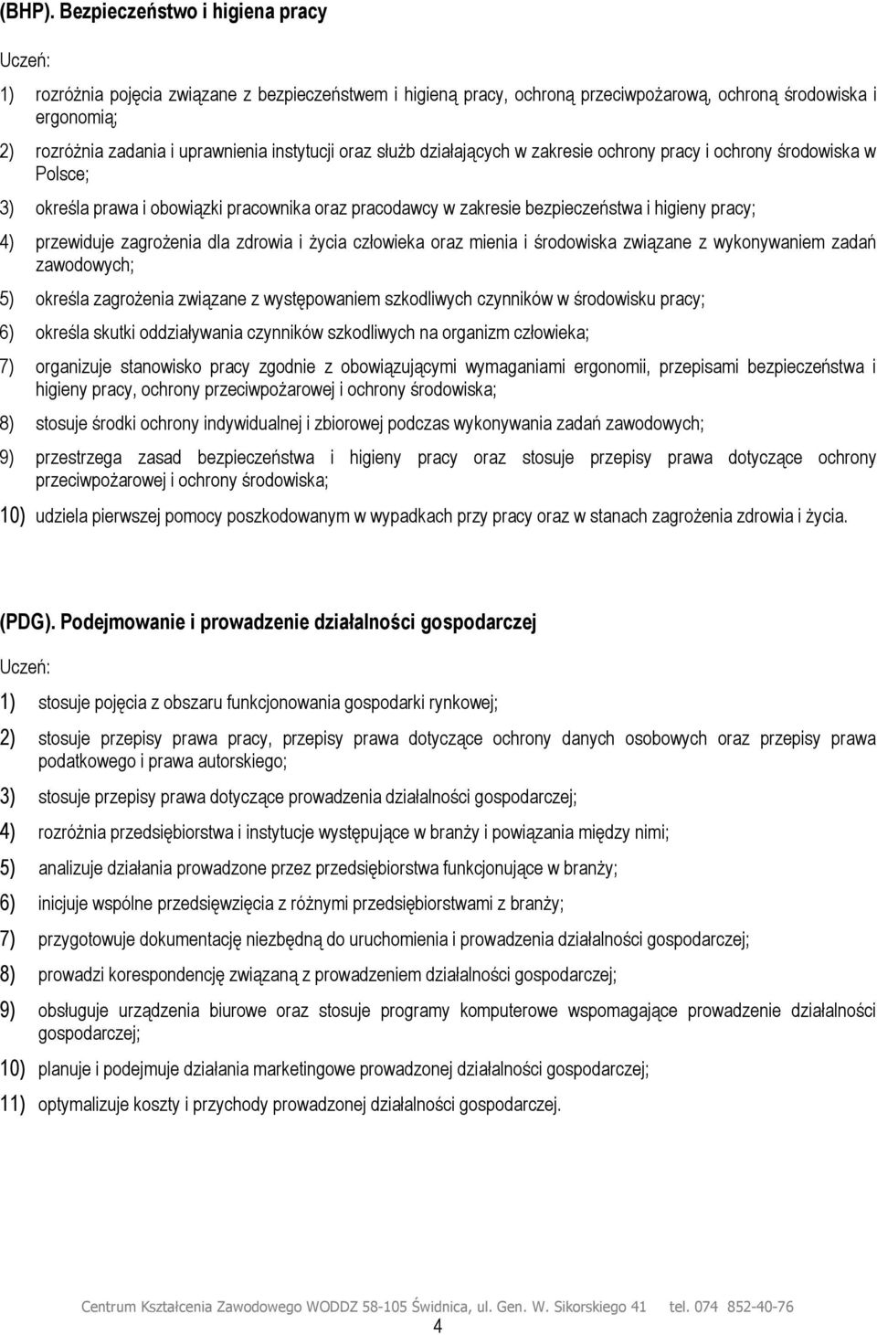 oraz służb działających w zakresie ochrony pracy i ochrony środowiska w Polsce; 3) określa prawa i obowiązki pracownika oraz pracodawcy w zakresie bezpieczeństwa i higieny pracy; 4) przewiduje