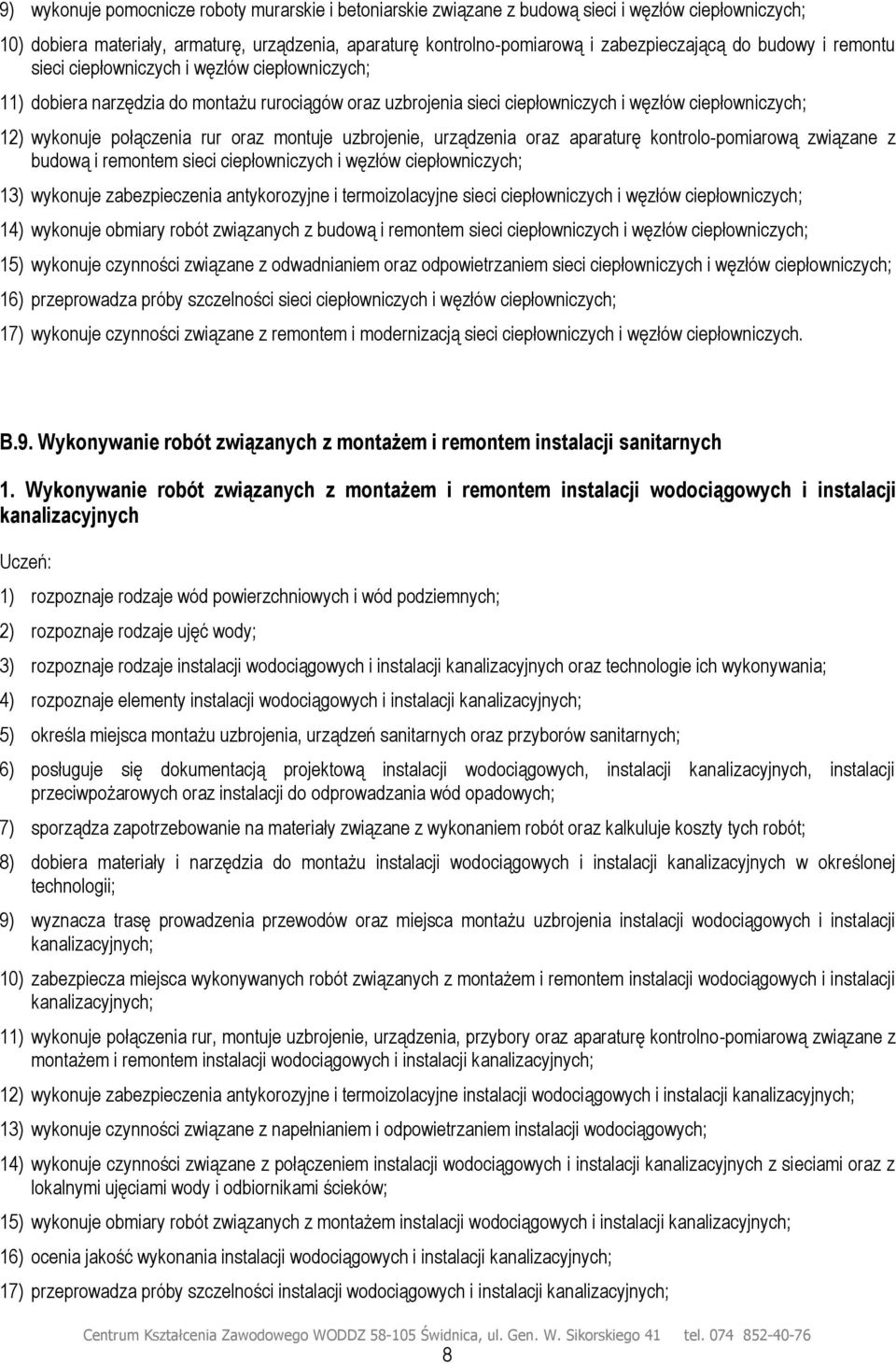 oraz montuje uzbrojenie, urządzenia oraz aparaturę kontrolo-pomiarową związane z budową i remontem sieci ciepłowniczych i węzłów ciepłowniczych; 13) wykonuje zabezpieczenia antykorozyjne i