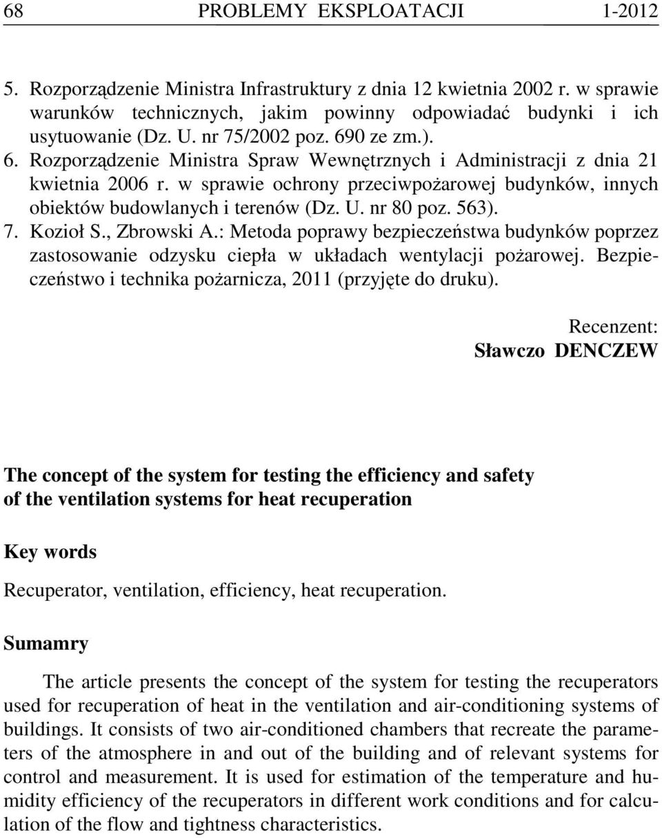 w sprawie ochrony przeciwpoŝarowej budynków, innych obiektów budowlanych i terenów (Dz. U. nr 80 poz. 563). 7. Kozioł S., Zbrowski A.