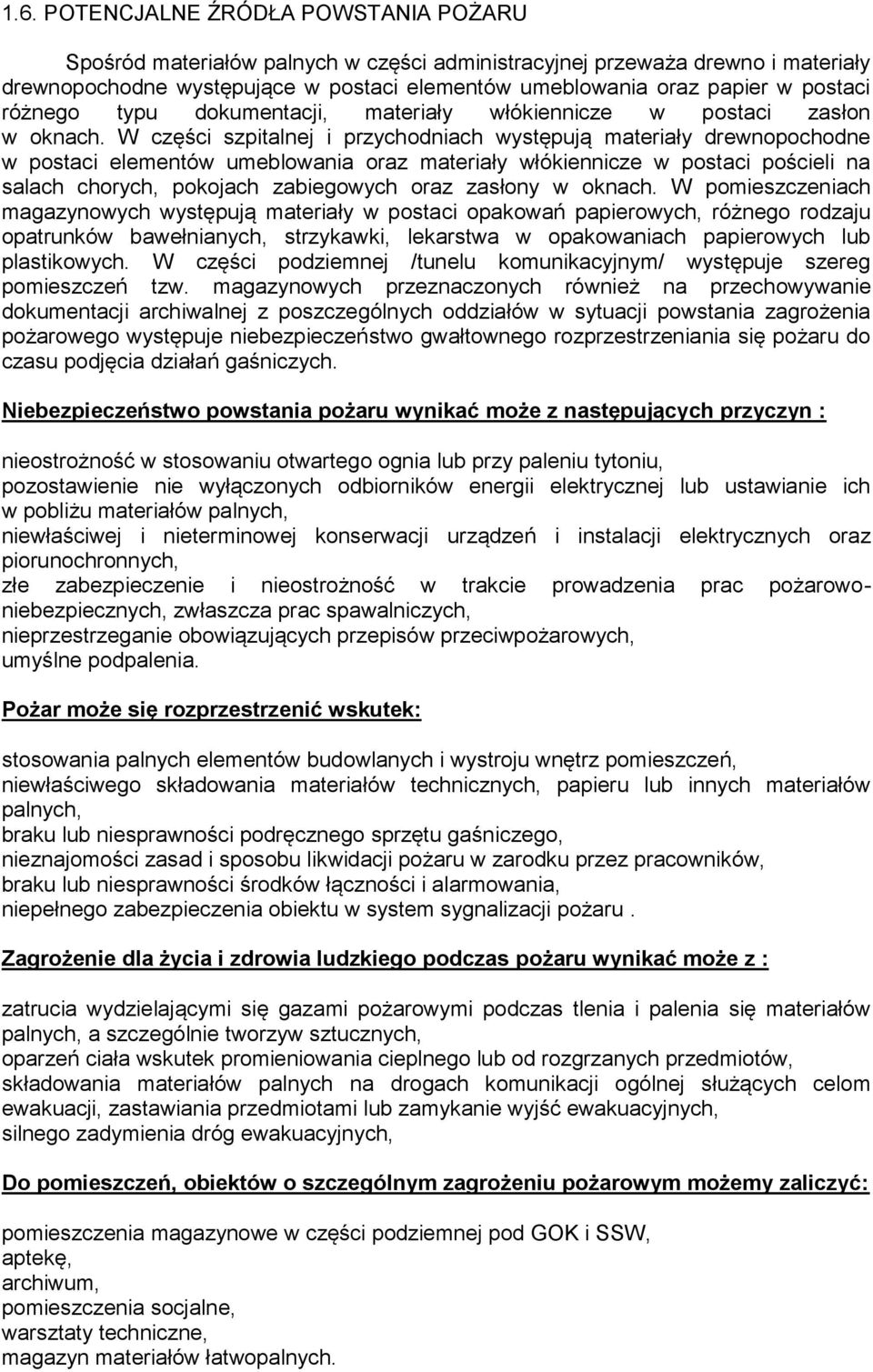 W części szpitalnej i przychodniach występują materiały drewnopochodne w postaci elementów umeblowania oraz materiały włókiennicze w postaci pościeli na salach chorych, pokojach zabiegowych oraz