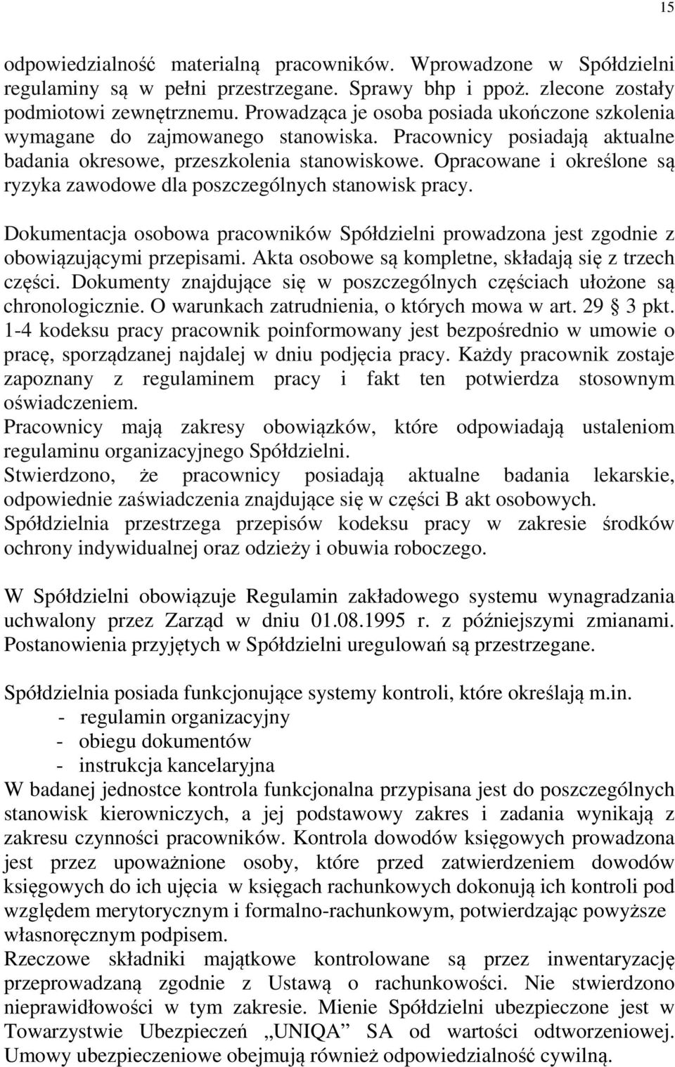 Opracowane i określone są ryzyka zawodowe dla poszczególnych stanowisk pracy. Dokumentacja osobowa pracowników Spółdzielni prowadzona jest zgodnie z obowiązującymi przepisami.