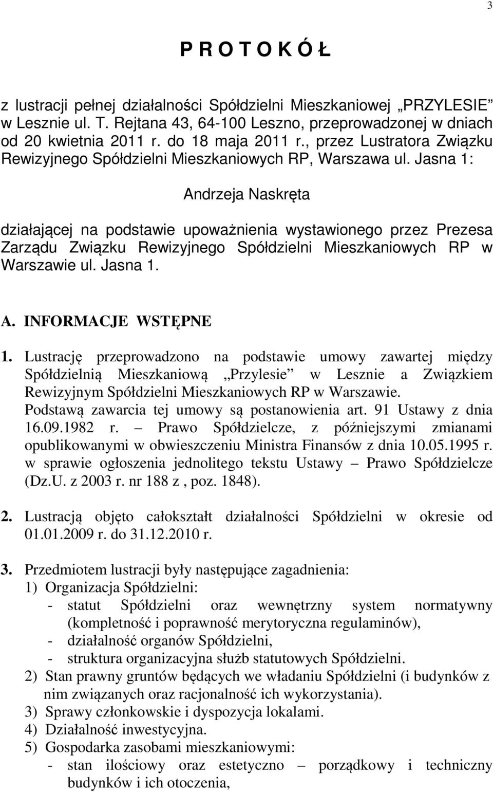 Jasna 1: Andrzeja Naskręta działającej na podstawie upoważnienia wystawionego przez Prezesa Zarządu Związku Rewizyjnego Spółdzielni Mieszkaniowych RP w Warszawie ul. Jasna 1. A. INFORMACJE WSTĘPNE 1.