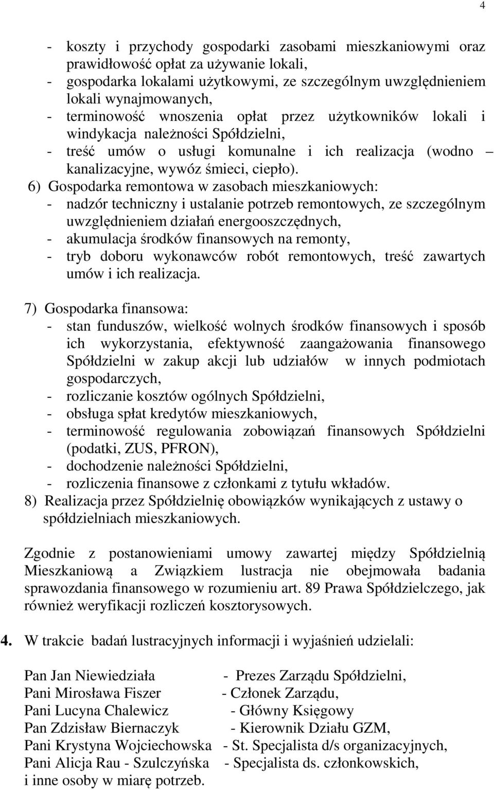 6) Gospodarka remontowa w zasobach mieszkaniowych: - nadzór techniczny i ustalanie potrzeb remontowych, ze szczególnym uwzględnieniem działań energooszczędnych, - akumulacja środków finansowych na