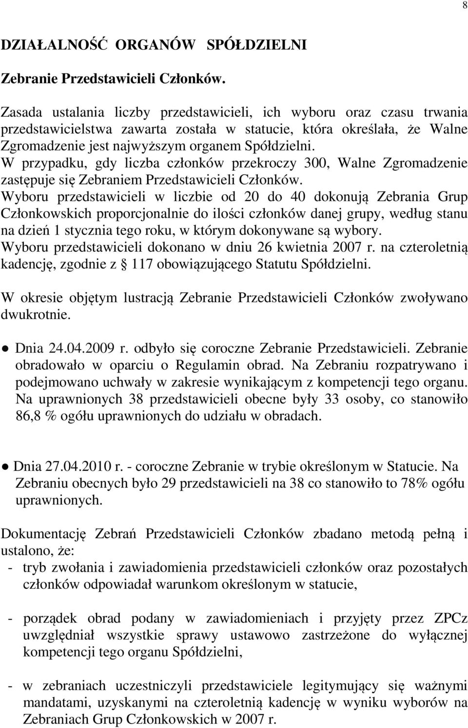 W przypadku, gdy liczba członków przekroczy 300, Walne Zgromadzenie zastępuje się Zebraniem Przedstawicieli Członków.