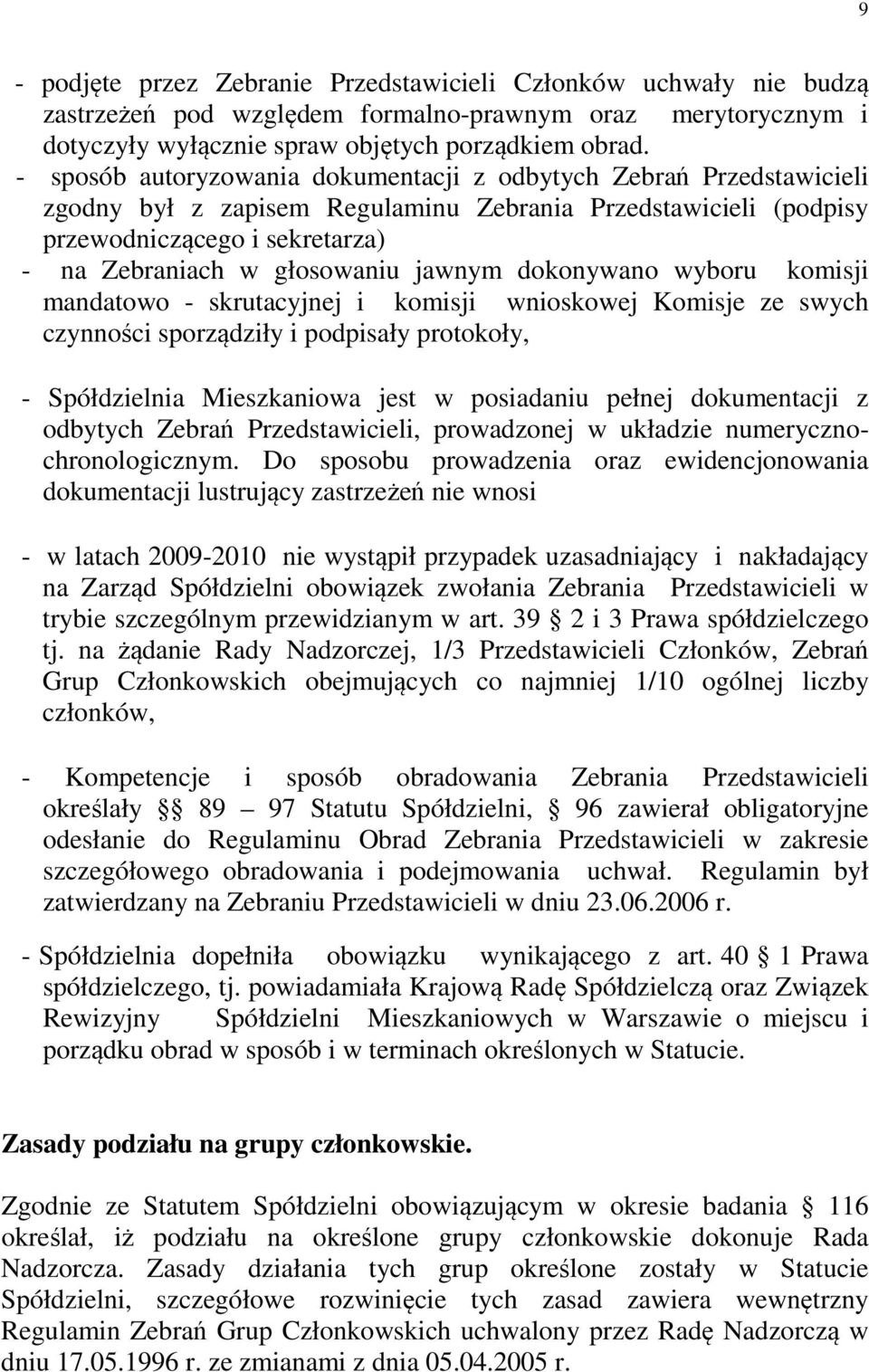 jawnym dokonywano wyboru komisji mandatowo - skrutacyjnej i komisji wnioskowej Komisje ze swych czynności sporządziły i podpisały protokoły, - Spółdzielnia Mieszkaniowa jest w posiadaniu pełnej