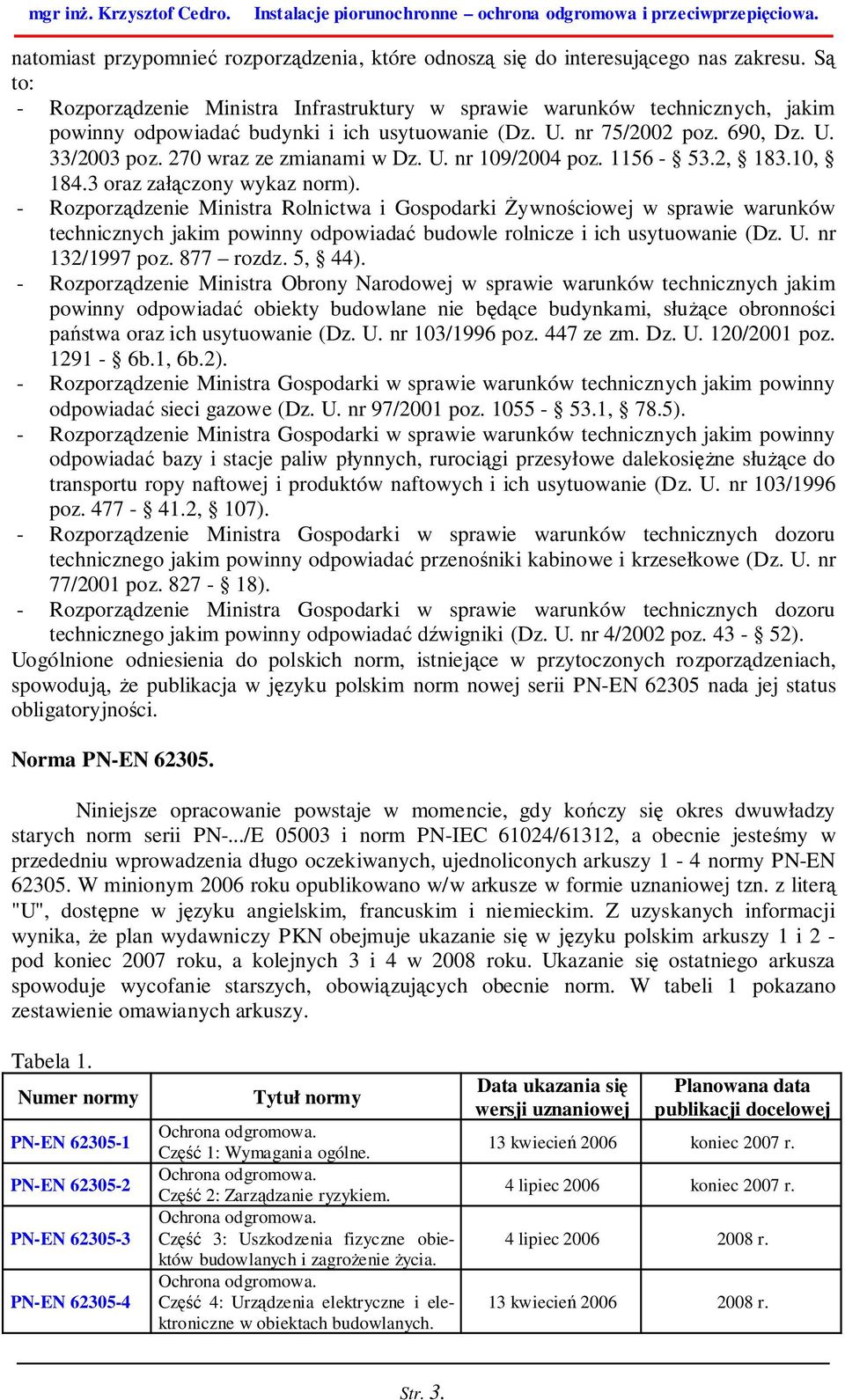 270 wraz ze zmianami w Dz. U. nr 109/2004 poz. 1156-53.2, 183.10, 184.3 oraz załączony wykaz norm).