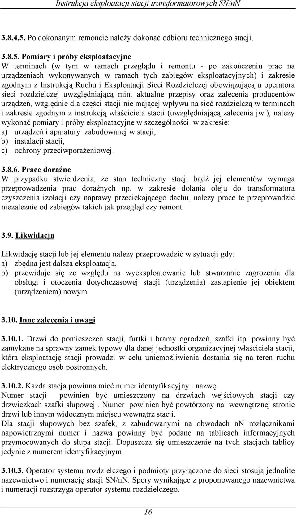 Pomiary i próby eksploatacyjne W terminach (w tym w ramach przeglądu i remontu - po zakończeniu prac na urządzeniach wykonywanych w ramach tych zabiegów eksploatacyjnych) i zakresie zgodnym z