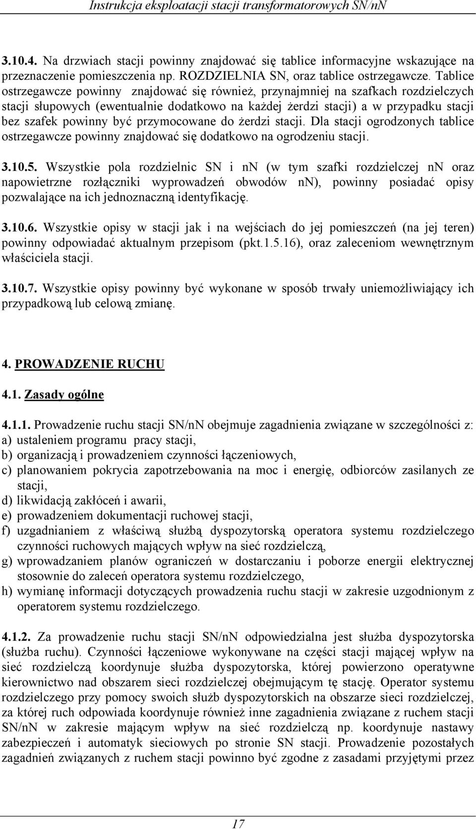 przymocowane do żerdzi stacji. Dla stacji ogrodzonych tablice ostrzegawcze powinny znajdować się dodatkowo na ogrodzeniu stacji. 3.10.5.