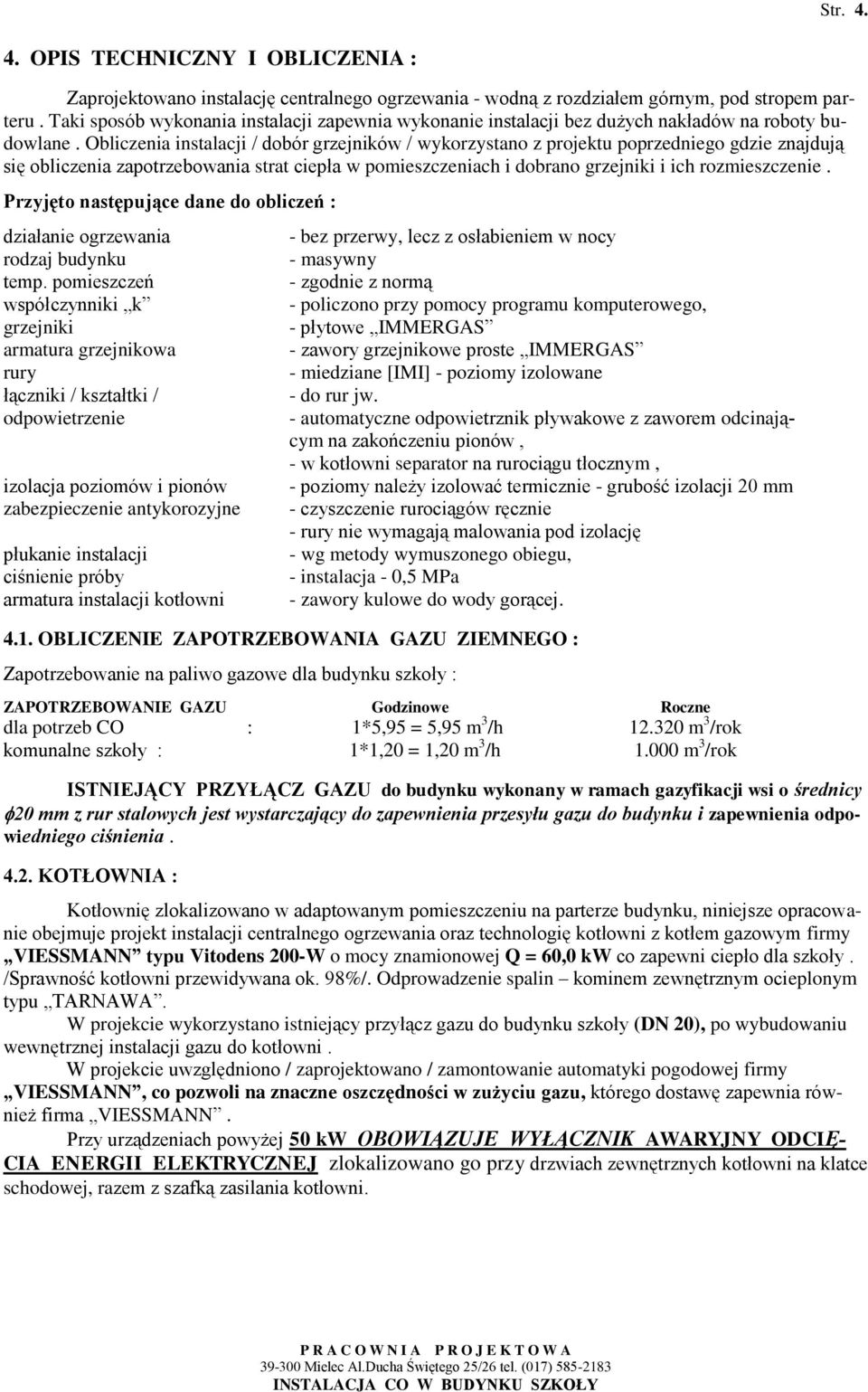 Obliczenia instalacji / dobór grzejników / wykorzystano z projektu poprzedniego gdzie znajdują się obliczenia zapotrzebowania strat ciepła w pomieszczeniach i dobrano grzejniki i ich rozmieszczenie.