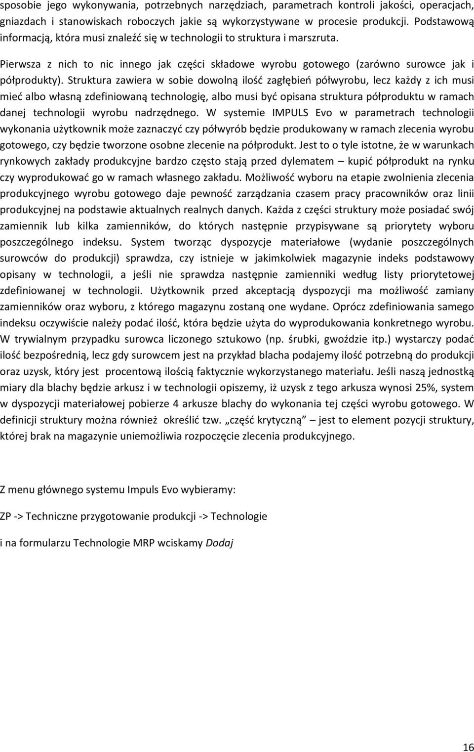 Struktura zawiera w sobie dowolną ilość zagłębień półwyrobu, lecz każdy z ich musi mieć albo własną zdefiniowaną technologię, albo musi być opisana struktura półproduktu w ramach danej technologii