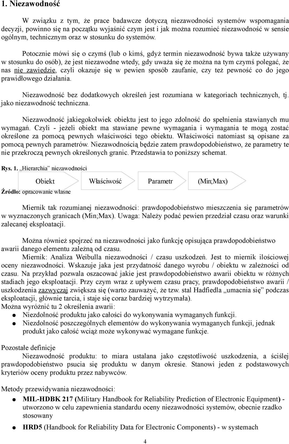 Potocznie mówi się o czymś (lub o kimś, gdyż termin niezawodność bywa także używany w stosunku do osób), że jest niezawodne wtedy, gdy uważa się że można na tym czymś polegać, że nas nie zawiedzie,