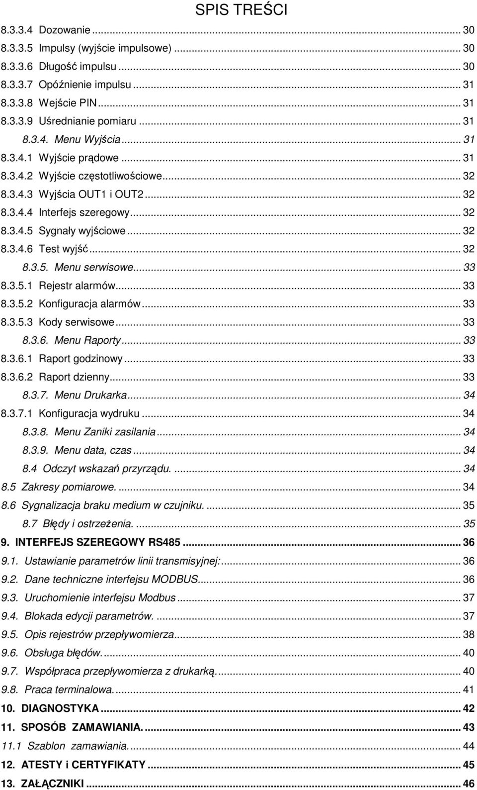 .. 32 8.3.4.6 Test wyjść... 32 8.3.5. Menu serwisowe... 33 8.3.5.1 Rejestr alarmów... 33 8.3.5.2 Konfiguracja alarmów... 33 8.3.5.3 Kody serwisowe... 33 8.3.6. Menu Raporty... 33 8.3.6.1 Raport godzinowy.