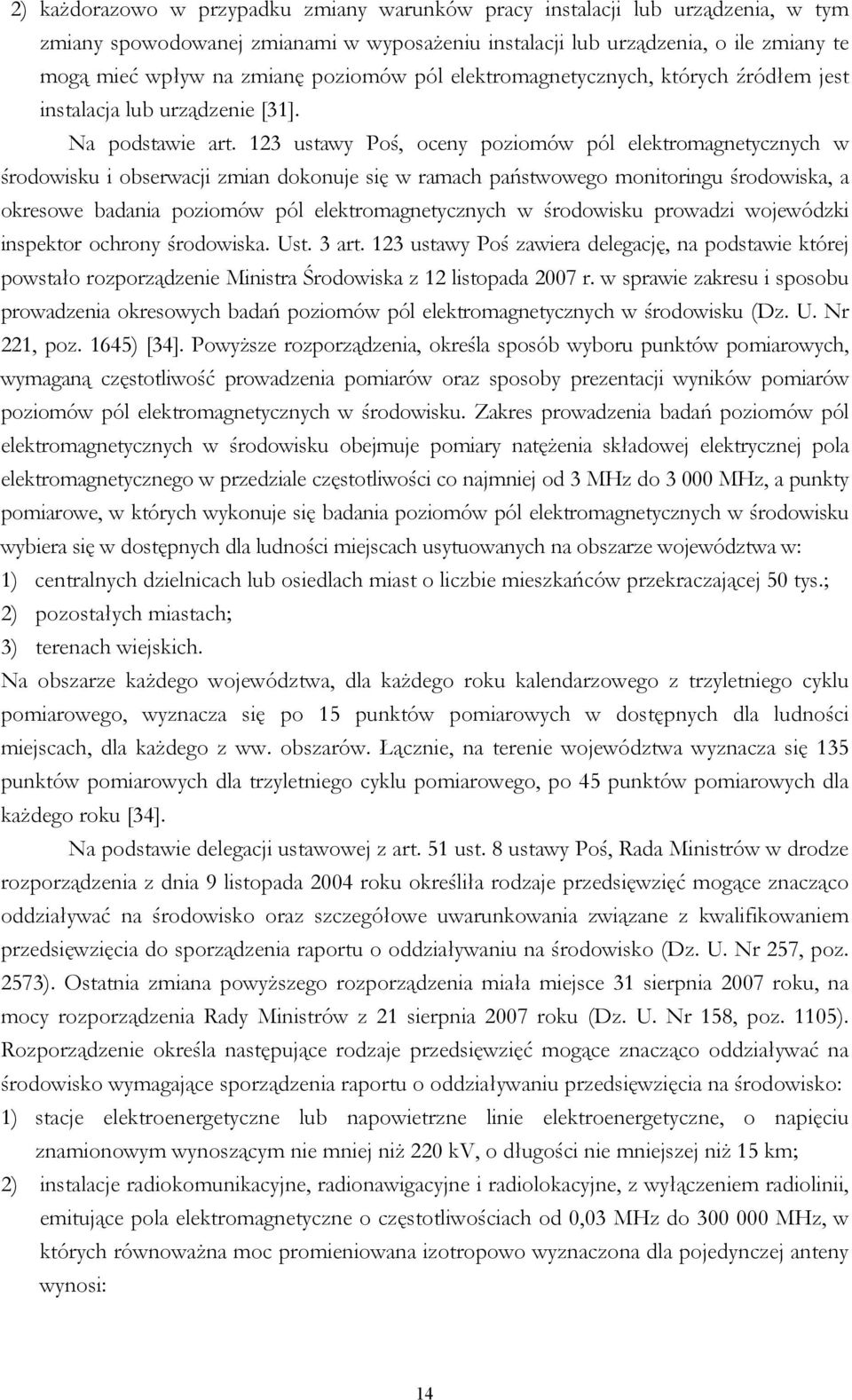 123 ustawy Poś, oceny poziomów pól elektromagnetycznych w środowisku i obserwacji zmian dokonuje się w ramach państwowego monitoringu środowiska, a okresowe badania poziomów pól elektromagnetycznych