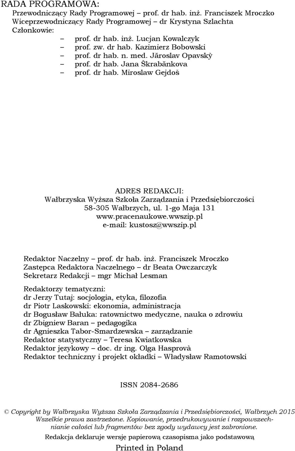 1-go Maja 131 www.pracenaukowe.wwszip.pl e-mail: kustosz@wwszip.pl Redaktor Naczelny prof. dr hab. inż.