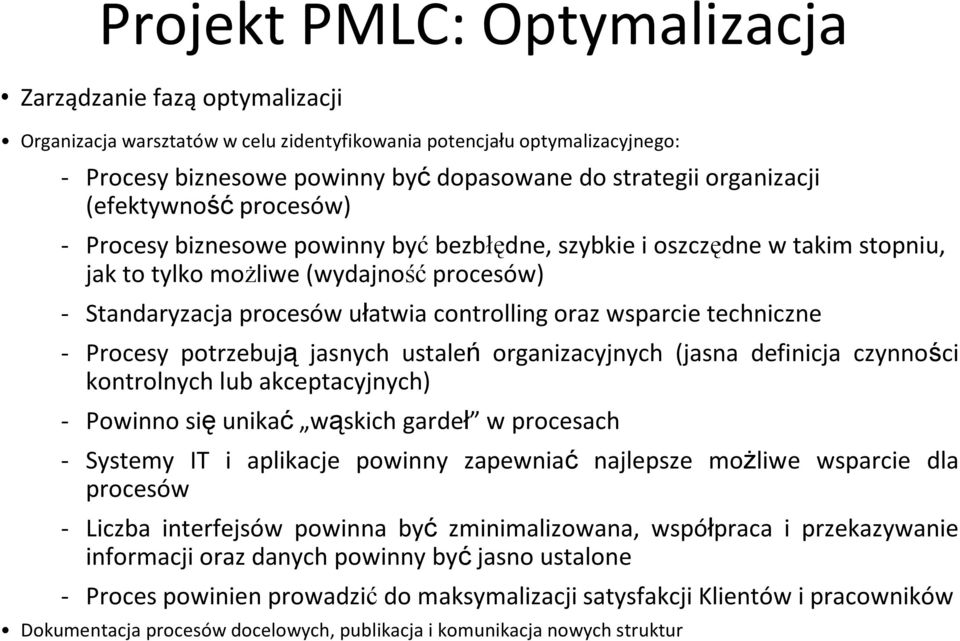 techniczne - Procesy potrzebują jasnych ustaleń organizacyjnych (jasna definicja czynności kontrolnych lub akceptacyjnych) - Powinno się unikać wąskich gardeł w procesach - Systemy IT i aplikacje