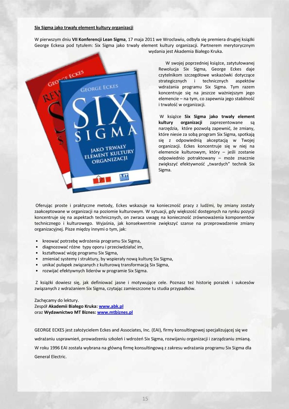 W swojej poprzedniej książce, zatytułowanej Rewolucja Six Sigma, George Eckes daje czytelnikom szczegółowe wskazówki dotyczące strategicznych i technicznych aspektów wdrażania programu Six Sigma.