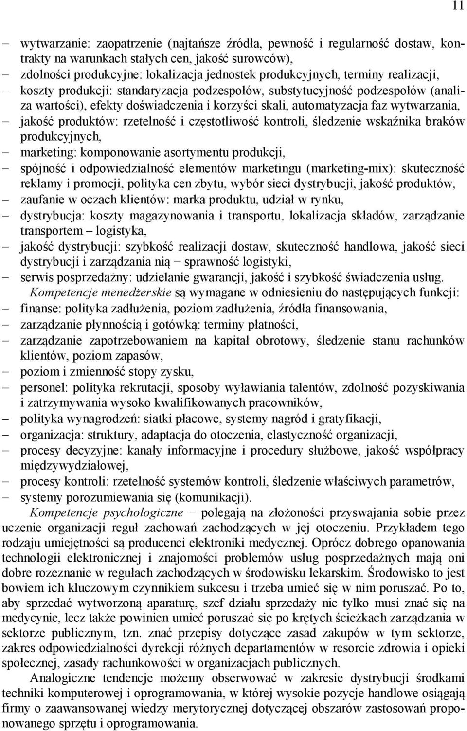 rzetelność i częstotliwość kontroli, śledzenie wskaźnika braków produkcyjnych, marketing: komponowanie asortymentu produkcji, spójność i odpowiedzialność elementów marketingu (marketing-mix):