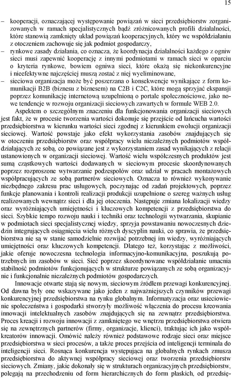 kooperację z innymi podmiotami w ramach sieci w oparciu o kryteria rynkowe, bowiem ogniwa sieci, które okażą się niekonkurencyjne i nieefektywne najczęściej muszą zostać z niej wyeliminowane,