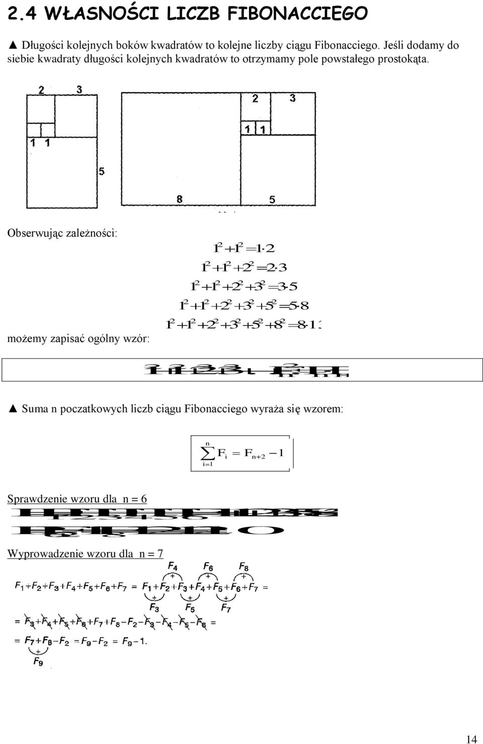 Obserwując zależności: możemy zapisać ogólny wzór: 3 3 3 3 8 3 8 83 3 F nfn n F Suma n poczatkowych liczb ciągu