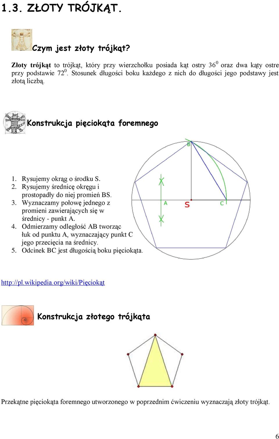 . Rysujemy średnicę okręgu i prostopadły do niej promień BS. 3. Wyznaczamy połowę jednego z promieni zawierających się w średnicy - punkt A. 4.