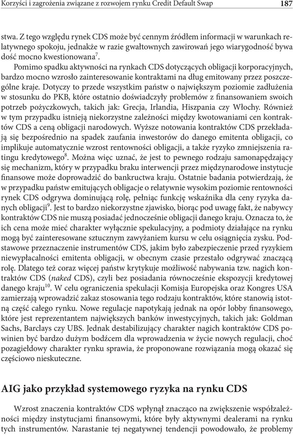 Pomimo spadku aktywności na rynkach CDS dotyczących obligacji korporacyjnych, bardzo mocno wzrosło zainteresowanie kontraktami na dług emitowany przez poszczególne kraje.