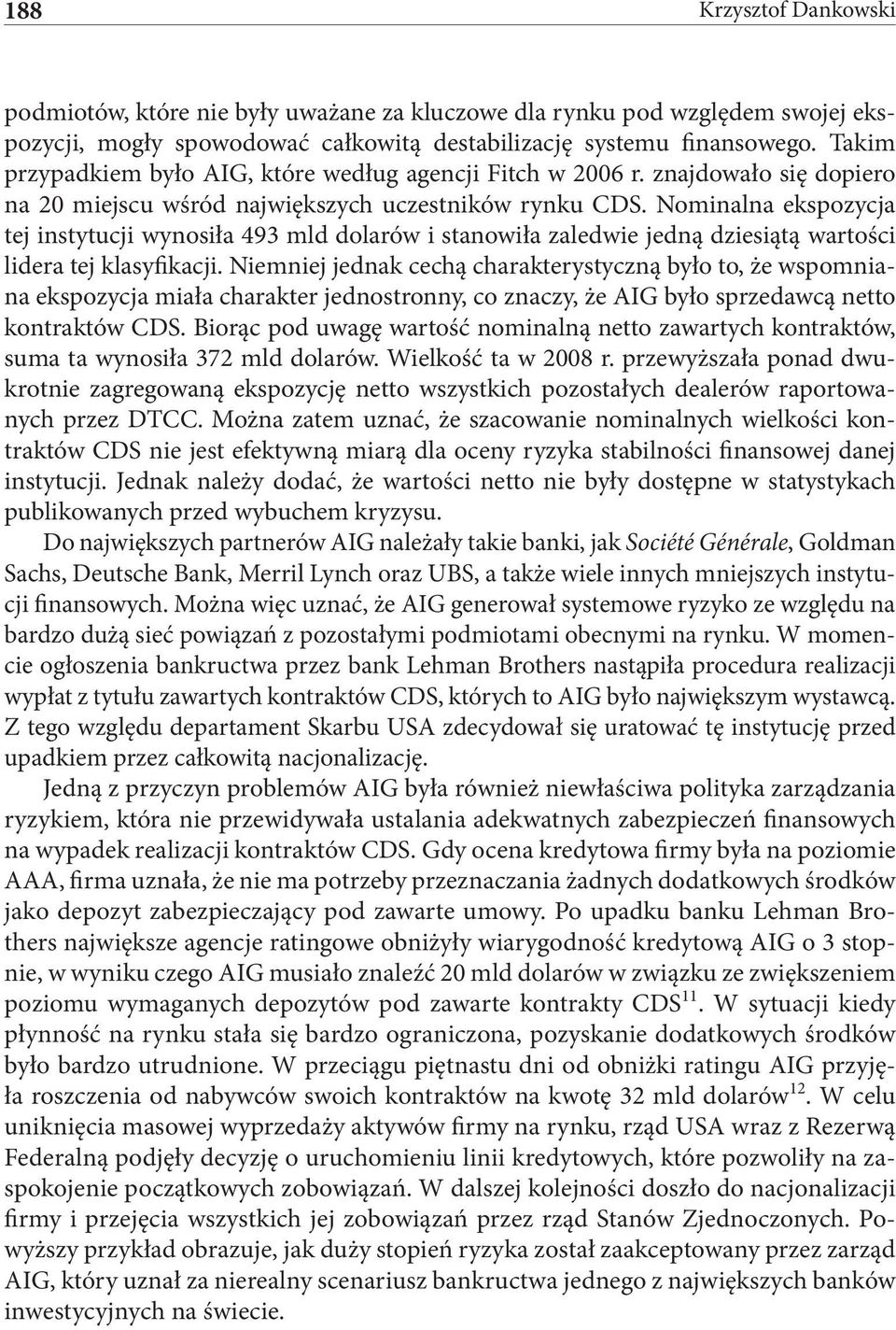 Nominalna ekspozycja tej instytucji wynosiła 493 mld dolarów i stanowiła zaledwie jedną dziesiątą wartości lidera tej klasyfikacji.