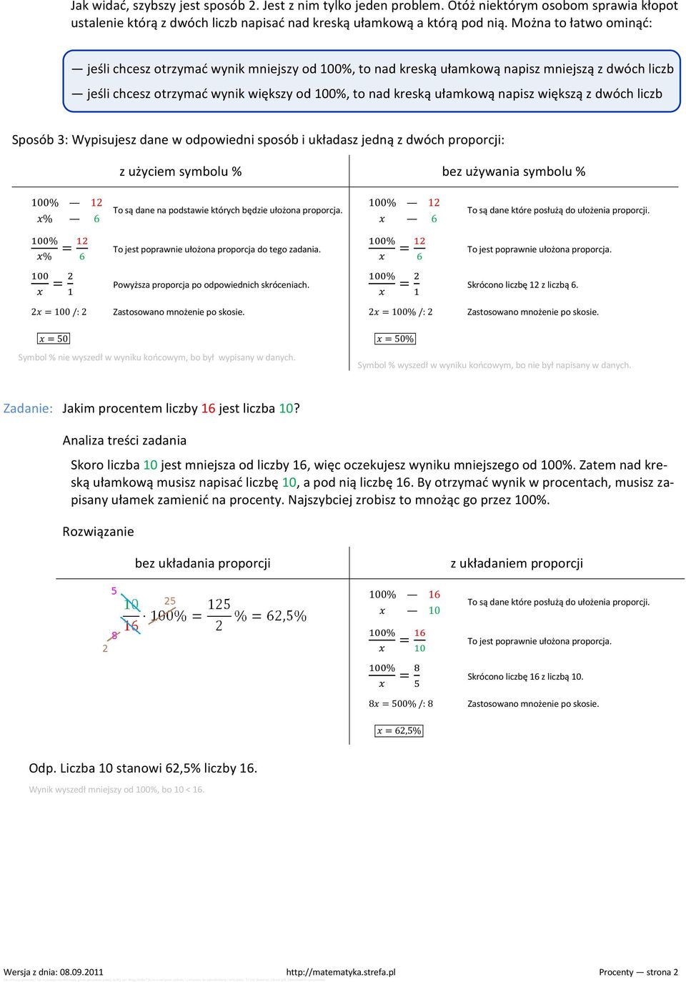 większą z dwóch liczb Sposób 3: Wypisujesz dane w odpowiedni sposób i układasz jedną z dwóch proporcji: z użyciem symbolu % bez używania symbolu % 100% 12 % 6 To są dane na podstawie których będzie